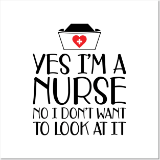 Nurse - Yes I'm a nurse No I don't want to look at it Posters and Art